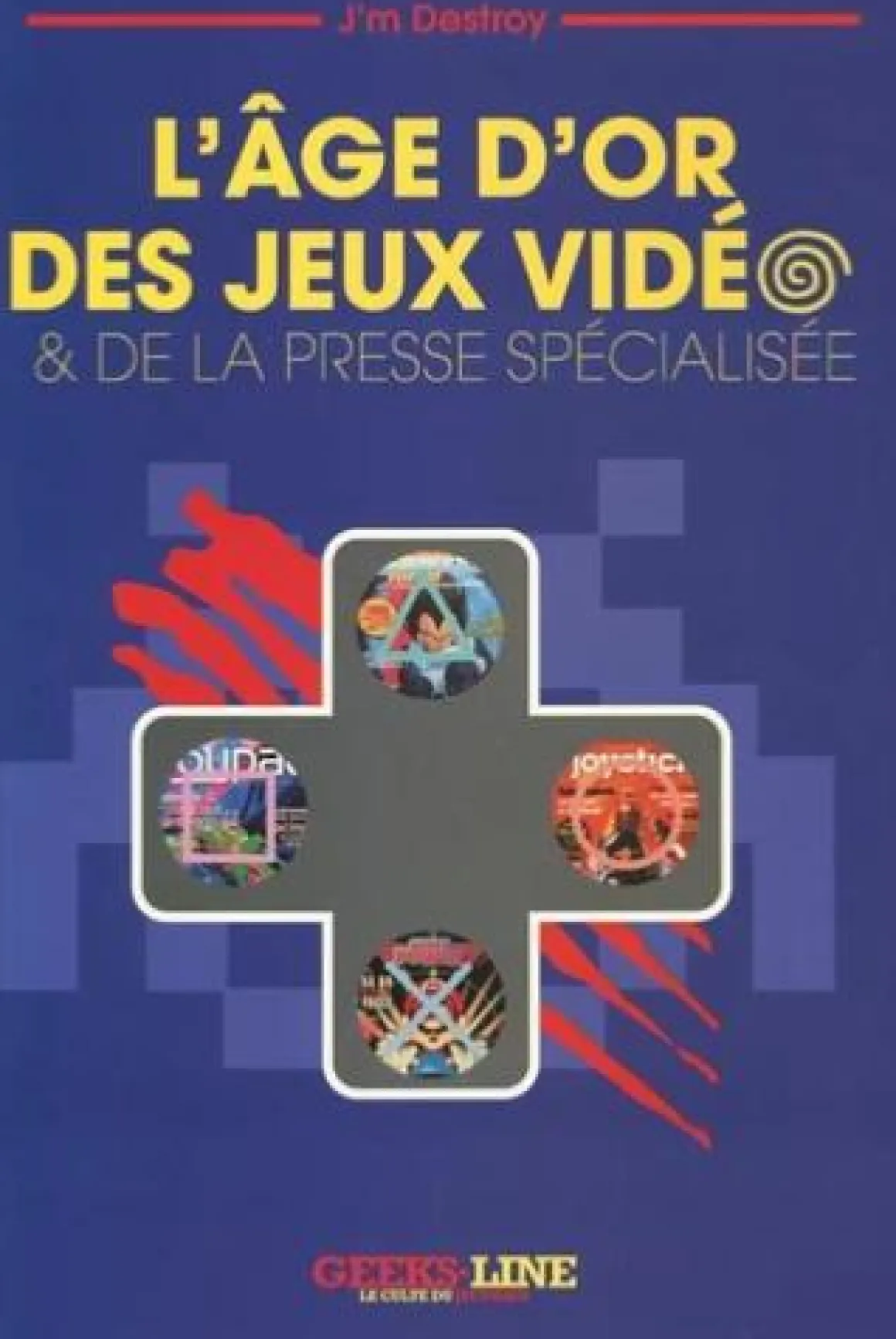 Livre : L'âge d'or des jeux vidéo et de la presse spécialisée Edition -^Geeks Line Best